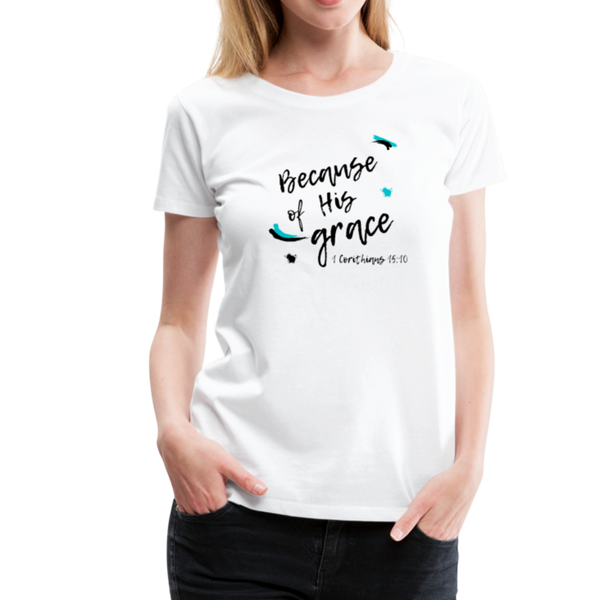 Because of His Grace 1 Corinthians 15:10 T-Shirt - white