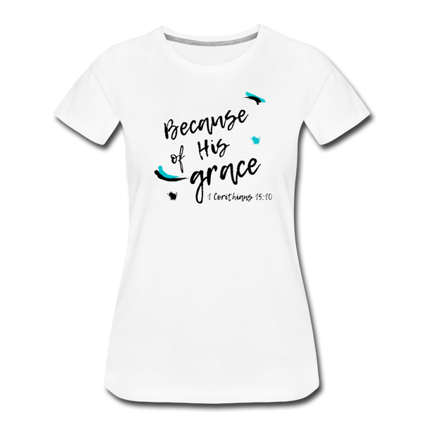 Because of His Grace 1 Corinthians 15:10 T-Shirt - white