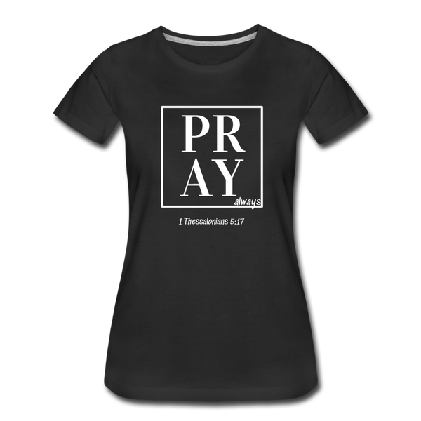 PRAY 1 Thessalonians 5:17 Women’s T-Shirt - black