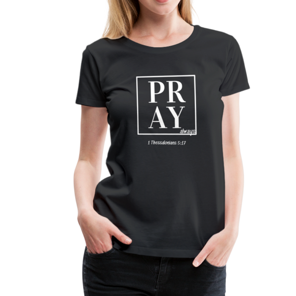 PRAY 1 Thessalonians 5:17 Women’s T-Shirt - black