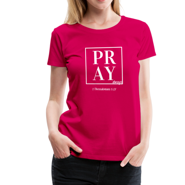 PRAY 1 Thessalonians 5:17 Women’s T-Shirt - dark pink