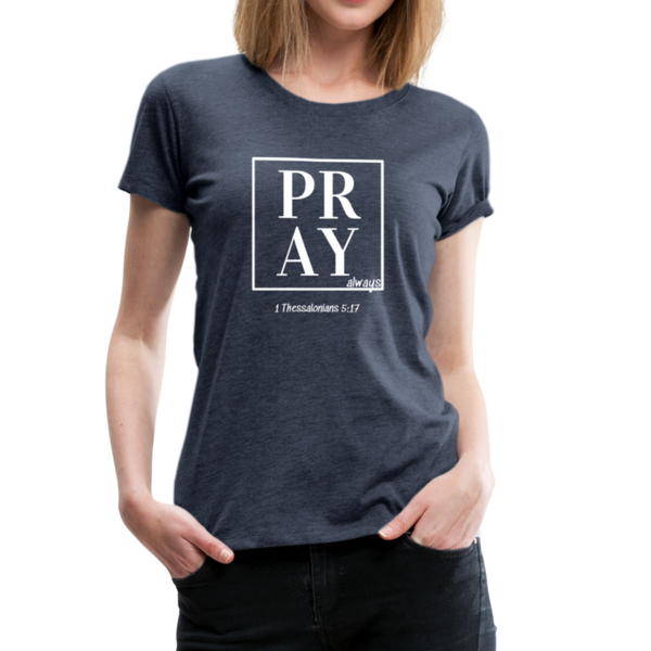 PRAY 1 Thessalonians 5:17 Women’s T-Shirt - heather blue