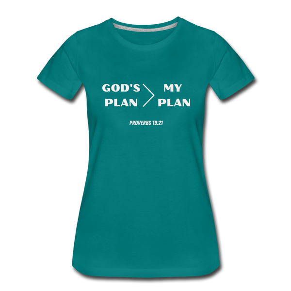 God's Plan > My Plan Proverbs 19:21 Women’s T-Shirt - teal