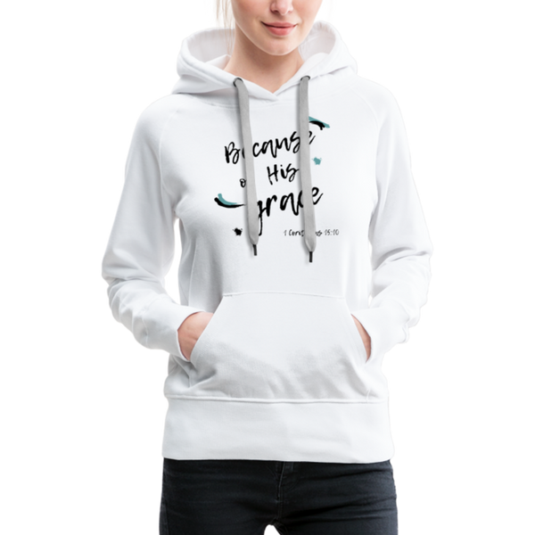 Because of His Grace Woman's Hoodie - white