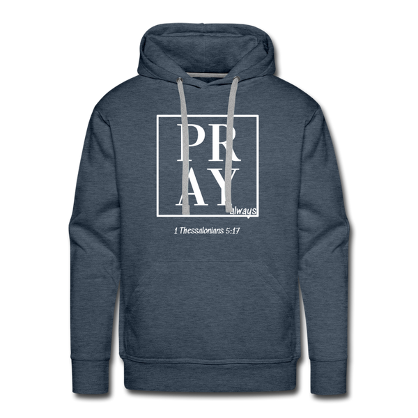 PRAY  1 Thessalonians 5:17 Men's Hoodie - heather denim